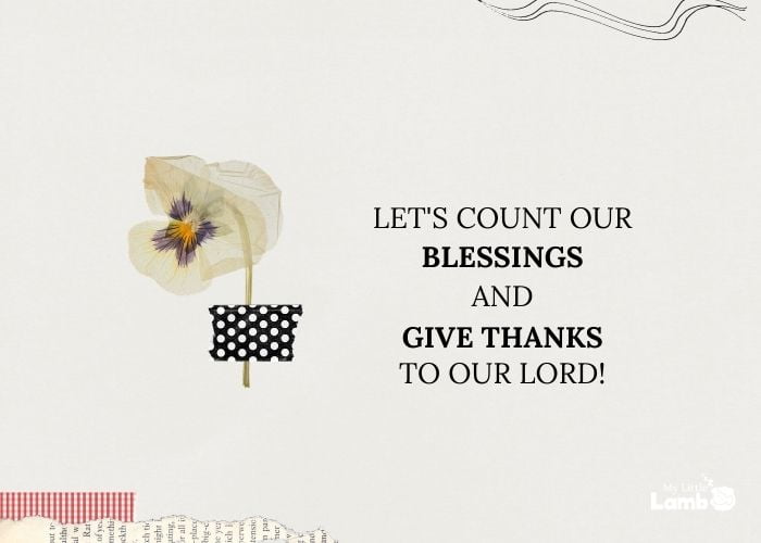 "Let's count our blessings and give thanks to our Lord!"